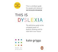 This Is Dyslexia: Everything You Need To Understand, Value And Support Dyslexic Thinking