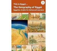 This is Egypt... The Geography of Egypt: Egyptian Arabic for Advanced Learners