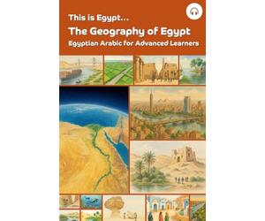 This is Egypt... The Geography of Egypt: Egyptian Arabic for Advanced Learners