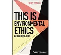 This is Environmental Ethics An Introduction by Wendy Lynne Lee Wendy Lynne Lee (Auteur)