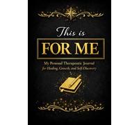 This Is For Me: A Personal Therapeutic Journal for Healing, Self-Discovery, Emotional Reflection, and Personal Growth