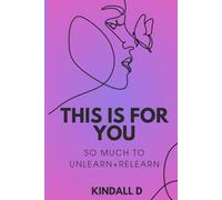 This is For You: So Much to Unlearn + Relearn