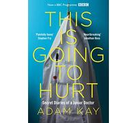 This is Going to Hurt: Secret Diaries of a Junior Doctor by Kay, Adam NEUF