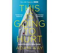 This Is Going to Hurt: Secret Diaries of a Junior Doctor