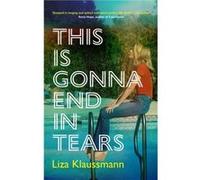 This is Gonna End in Tears by Liza Klaussmann Liza Klaussmann (Auteur)