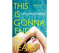 This is Gonna End in Tears by Liza Klaussmann Liza Klaussmann (Auteur)