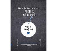 This Is How I Do Fish & Seafood - Blank Recipe Book To Write In: Keep Your Own Favorite Recipes In One Place (Up To 100 Recipes I Journal, Organizer) ("This Is How I Do..." My Personal Recipe Collecti