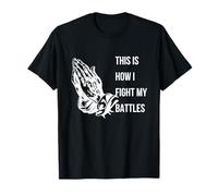 This is How I Fight My Battles Funny Christians T-Shirt