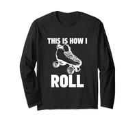 This is How I Roll Roller Skates Roller Skating Ring Skater Manche Longue