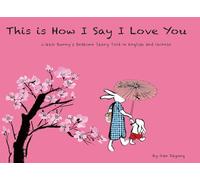 This Is How I Say I Love You: Little Bunny’s Bedtime Story Told in English and Chinese