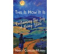 This Is How It Is: Reclaiming the Joy of Being Alive