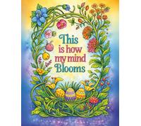 This is How My Mind Blooms: A Mindful Easter Coloring Experience with Uplifting Affirmations | Floral Patterns | Spring Scenes & Faith-Inspired ... | 8.5 x 11" Size | 106 pages | Single-Sided