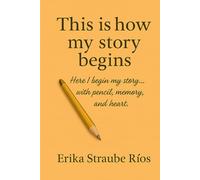 This is how my story begins: Here I begin my story... with pencil, memory, and heart.