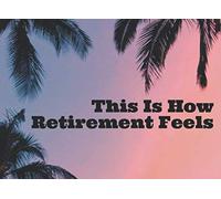 This Is How Retirement Feels: Retirement Guest Book for Men & Women ~ Keepsake Memory Book, Guestbook For Retirement Party Co-workers & Family & ... Message Book to Sign-in | Book to Write In