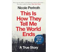 Nicole Perlroth – This Is How They Tell Me the World Ends – A True Story – Poche