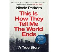 Nicole Perlroth – This Is How They Tell Me the World Ends – A True Story – Poche