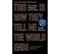 This Is How They Tell Me the World Ends: The Cyberweapons Arms Race