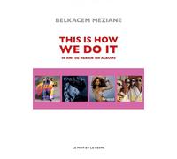 This Is How We Do It - 40 ans de R&B en 100 albums - Belkacem Meziane - Le Mot Et Le Reste - broché - Essai