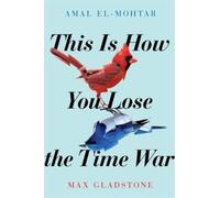 This is How You Lose the Time War: An epic time-travelling love story, winner