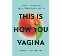 This is How You Vagina All About Your Vajayjay and Why You Probably Shouldnt Call it That - Williams Nicole E. - Greenleaf Book Group LLC - Livre en Angla Williams Nicole E.Williams Nicole E. (Auteur)