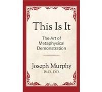 This is It The Art of Metaphysical Demonstration by Joseph Murphy Murphy, Joseph (Auteur)