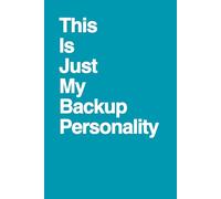 This is Just My Backup Personality: Funny Gift Notebook Journal, Gift For Co-workers, Friends and Family, 100 Pages