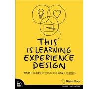 This is Learning Experience Design: What it is, how it works, and why it matters.