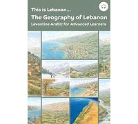 This is Lebanon... The Geography of Lebanon: Levantine Arabic for Advanced Learners