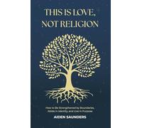 This is Love, Not Religion: How to be Strengthened by Boundaries, Abide in Identity and Live in Purpose
