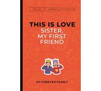 This Is Love: Sister, My First Friend. My Forever Family