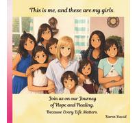 This Is Me, And These Are My Girls: Join Us On Our Journey Of Hope And Healing. Because Every Life Matters.