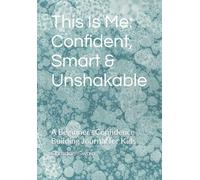 This Is Me: Confident, Smart & Unshakable: A Confidence-Building Journal for Kids
