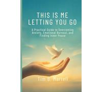 THIS IS ME LETTING YOU GO: A Practical Guide to Overcoming Anxiety, Emotional Burnout, and Finding Inner Peace