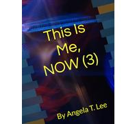 This Is Me, NOW (3) By Angela T. Lee