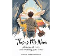 This Is Me Now: Letting Go of Regret and Rewriting Your Story: A Gentle Guided Journal for Healing, Self-Forgiveness, and Moving On