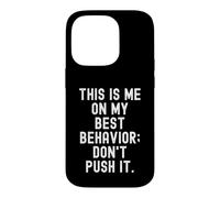 This is me on My Best Behavior Don't Push it Drôle Coque pour iPhone 14 Pro