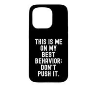 This is me on My Best Behavior Don't Push it Drôle Coque pour iPhone 15 Pro
