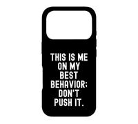 This is me on My Best Behavior Don't Push it Drôle Coque pour iPhone 17 Pro