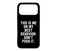This is me on My Best Behavior Don't Push it Drôle Coque pour iPhone 17 Pro Max