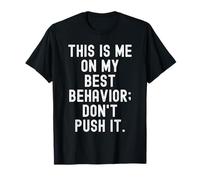 This is me on My Best Behavior Don't Push it Drôle T-Shirt