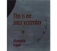 This is Me Since Yesterday by Alexandra Leggat Alexandra Leggat (Auteur)