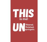 "This Is Me: Unfiltered. Unfinished. Unapologetic."(Ruled): journal/notebook gift for family and friends