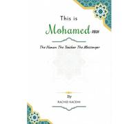 This is Mohamed PBUH: The Human The Teacher The Messenger