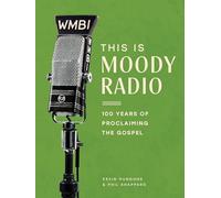 This Is Moody Radio: 100 Years of Proclaiming the Gospel
