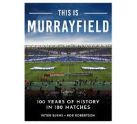 This is Murrayfield: 100 Years of History in 100 Matches