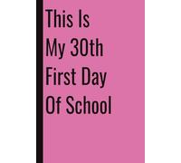 This Is My 30th First Day Of School: 110 Blank Pages | 6x9Inches | Funny Notebook Gift Ideas, Sarcastic Saying Work Gag Gift for, Girls, Office Employees, Boss, Coworkers, Colleagues, Best Friend