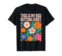 This is My Bed Rotting Shirt Fleurs Hurkle Durkle Lazy Day T-Shirt