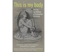 This is my body: Hearing the theology of transgender Christians - [Version Originale] Inconnu (Auteur)