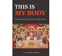 This Is My Body: The Rite of the Liturgy Explained