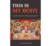 This Is My Body The Rite of The Liturgy Explained - H.G. Bishop Raphael - St Shenouda Monastery - Livre en Anglais H.G. Bishop RaphaelH.G. Bishop Raphael (Auteur)